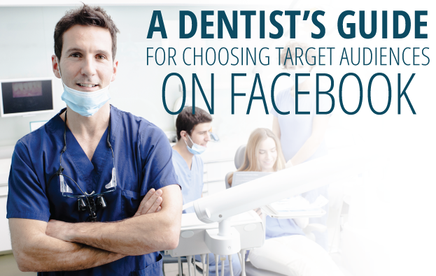 A Dentist's Guide For Choosing Target Audiences On Facebook Image