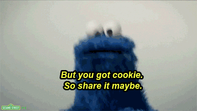 But you got cookie, so share it maybe Cookie Monster quote