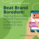 Beat Brand Boredom - Higher Education Marketing Conference Session - UPCEA MEMS 2022